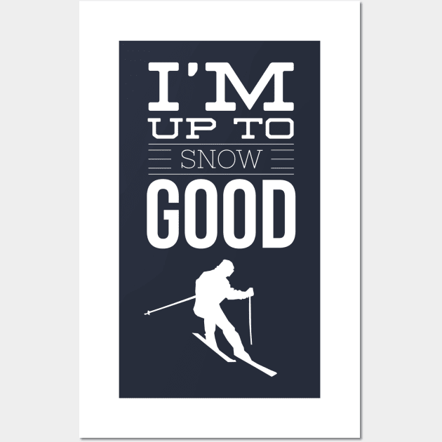 I'M UP TO SNOW GOOD - SKIING Wall Art by PlexWears